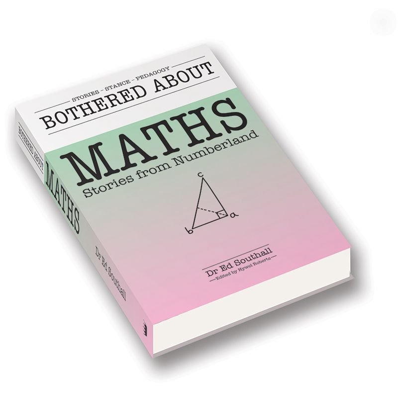 Book cover: Bothered About Maths — Adventures in Numberland, by Dr Ed Southall, edited by Hywel Roberts